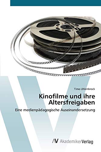 Beispielbild fr Kinofilme und ihre Altersfreigaben: Eine medienpdagogische Auseinandersetzung (German Edition) zum Verkauf von Lucky's Textbooks