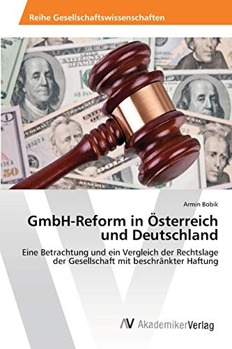 9783639400465: GmbH-Reform in sterreich und Deutschland: Eine Betrachtung und ein Vergleich der Rechtslage der Gesellschaft mit beschrnkter Haftung (German Edition)