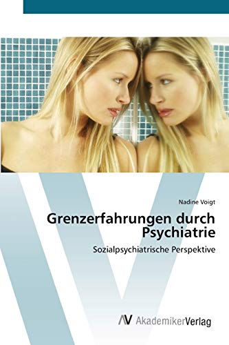 9783639400496: Grenzerfahrungen durch Psychiatrie: Sozialpsychiatrische Perspektive