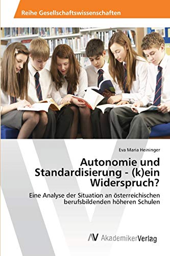 9783639400601: Autonomie und Standardisierung - (k)ein Widerspruch?: Eine Analyse der Situation an sterreichischen berufsbildenden hheren Schulen