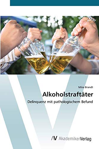 Beispielbild fr Alkoholstraftter: Delinquenz mit pathologischem Befund (German Edition) zum Verkauf von Lucky's Textbooks