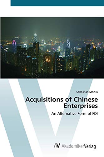Acquisitions of Chinese Enterprises: An Alternative Form of FDI (9783639400984) by Martin, Sebastian