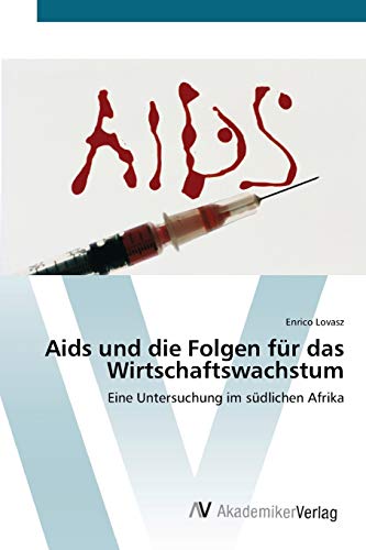 Beispielbild fr Aids und die Folgen fr das Wirtschaftswachstum: Eine Untersuchung im sdlichen Afrika (German Edition) zum Verkauf von Lucky's Textbooks