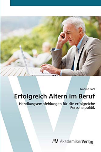 9783639402421: Erfolgreich Altern im Beruf: Handlungsempfehlungen fr die erfolgreiche Personalpolitik