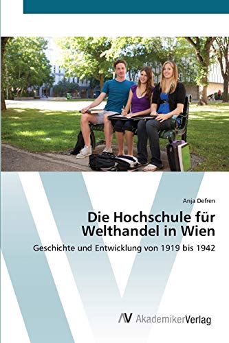 9783639402483: Die Hochschule fr Welthandel in Wien: Geschichte und Entwicklung von 1919 bis 1942