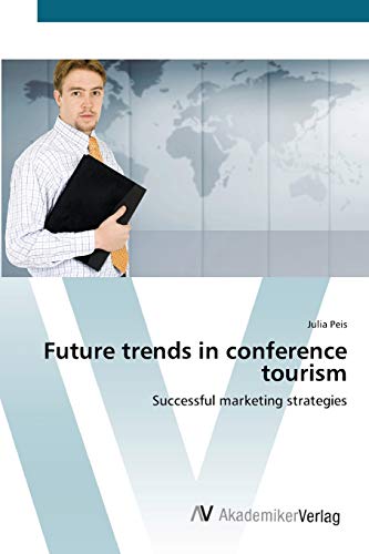 9783639402551: Future trends in conference tourism: Successful marketing strategies