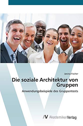 Stock image for Die soziale Architektur von Gruppen: Anwendungsbeispiele des Gruppentests (German Edition) for sale by Lucky's Textbooks