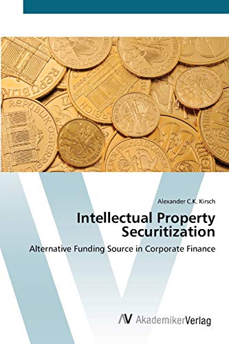 Stock image for Intellectual Property Securitization: Alternative Funding Source in Corporate Finance for sale by Lucky's Textbooks