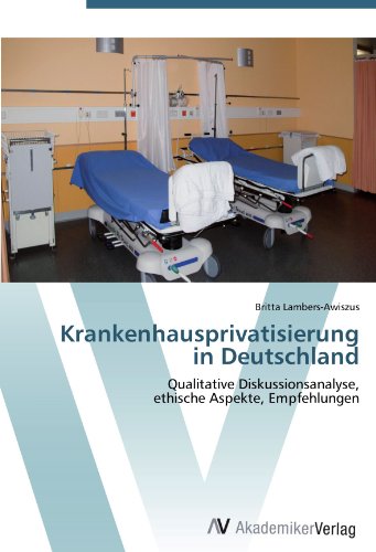 9783639402988: Krankenhausprivatisierung in Deutschland: Qualitative Diskussionsanalyse, ethische Aspekte, Empfehlungen