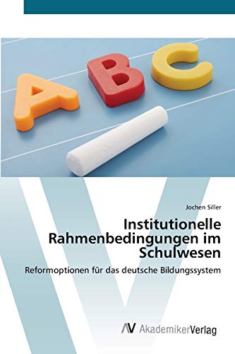 Beispielbild fr Institutionelle Rahmenbedingungen im Schulwesen: Reformoptionen fr das deutsche Bildungssystem zum Verkauf von medimops
