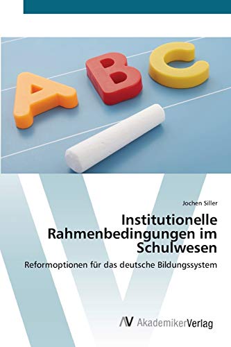 Stock image for Institutionelle Rahmenbedingungen im Schulwesen: Reformoptionen fr das deutsche Bildungssystem for sale by medimops