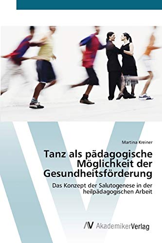 9783639403084: Tanz als pdagogische Mglichkeit der Gesundheitsfrderung: Das Konzept der Salutogenese in der heilpdagogischen Arbeit