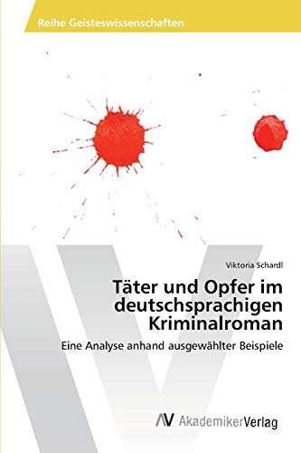 9783639403633: Tter und Opfer im deutschsprachigen Kriminalroman: Eine Analyse anhand ausgewhlter Beispiele (German Edition)