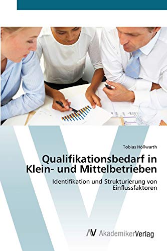 9783639403916: Qualifikationsbedarf in Klein- und Mittelbetrieben: Identifikation und Strukturierung von Einflussfaktoren