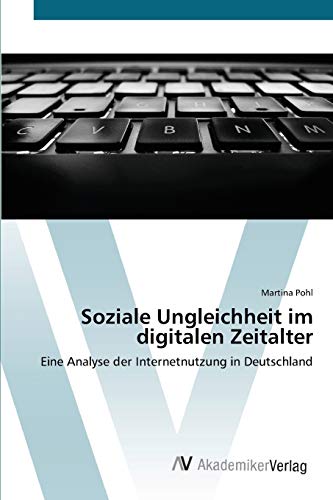 Stock image for Soziale Ungleichheit im digitalen Zeitalter: Eine Analyse der Internetnutzung in Deutschland (German Edition) for sale by Lucky's Textbooks