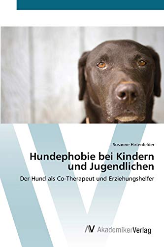 Stock image for Hundephobie bei Kindern und Jugendlichen: Der Hund als Co-Therapeut und Erziehungshelfer (German Edition) for sale by Lucky's Textbooks