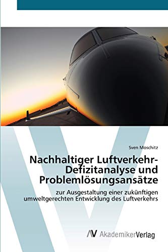 9783639404531: Nachhaltiger Luftverkehr- Defizitanalyse und Problemlsungsanstze: zur Ausgestaltung einer zuknftigen umweltgerechten Entwicklung des Luftverkehrs