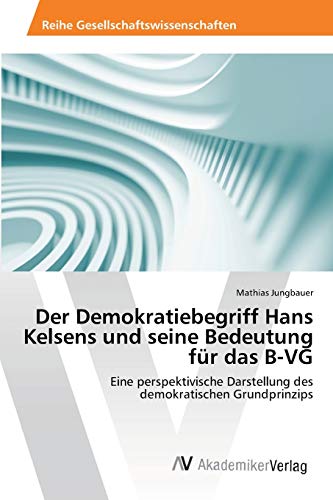 Stock image for Der Demokratiebegriff Hans Kelsens und seine Bedeutung fur das B-VG for sale by Chiron Media