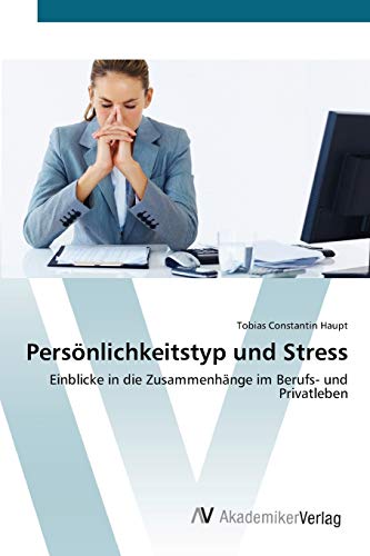 Stock image for Persnlichkeitstyp und Stress: Einblicke in die Zusammenhnge im Berufs- und Privatleben (German Edition) for sale by Lucky's Textbooks