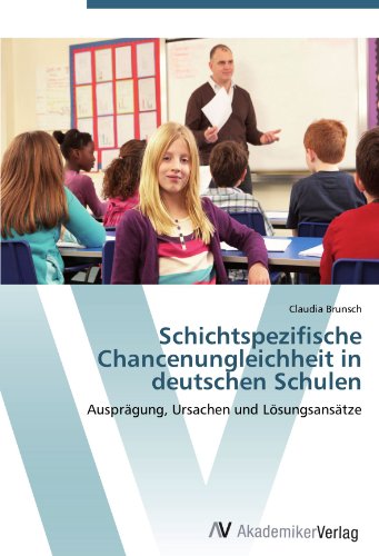 Beispielbild fr Schichtspezifische Chancenungleichheit In Deutschen Schulen: Ausprgung, Ursachen Und Lsungsanstze zum Verkauf von Revaluation Books