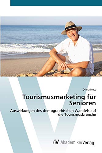 9783639405910: Tourismusmarketing fr Senioren: Auswirkungen des demographischen Wandels auf die Tourismusbranche