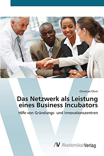 9783639407532: Das Netzwerk als Leistung eines Business Incubators: Hilfe von Grndungs- und Innovationszentren