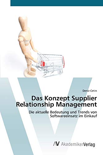 Stock image for Das Konzept Supplier Relationship Management: Die aktuelle Bedeutung und Trends von Softwareeinsatz im Einkauf (German Edition) for sale by Lucky's Textbooks