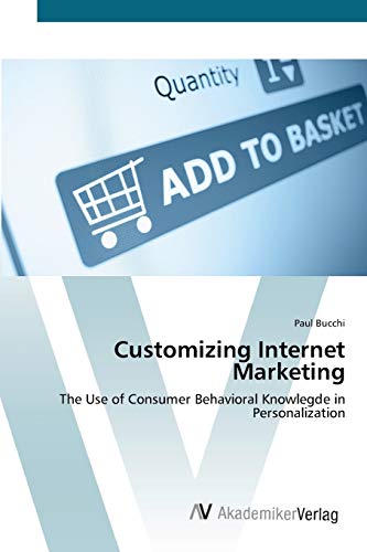 9783639408775: Customizing Internet Marketing: The Use of Consumer Behavioral Knowlegde in Personalization