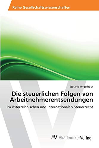 9783639409376: Die steuerlichen Folgen von Arbeitnehmerentsendungen: im sterreichischen und internationalen Steuerrecht