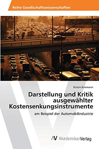 Stock image for Darstellung und Kritik ausgewhlter Kostensenkungsinstrumente: am Beispiel der Automobilindustrie (German Edition) for sale by Lucky's Textbooks