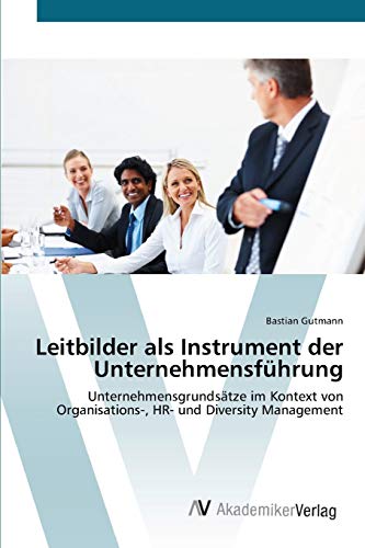 Beispielbild fr Leitbilder als Instrument der Unternehmensfhrung : Unternehmensgrundstze im Kontext von Organisations-, HR- und Diversity Management zum Verkauf von Buchpark