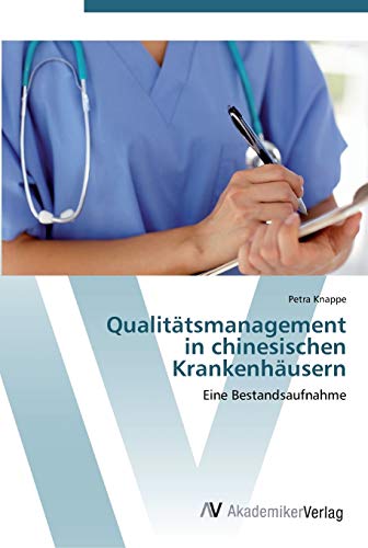 Imagen de archivo de Qualittsmanagement in chinesischen Krankenhusern: Eine Bestandsaufnahme (German Edition) a la venta por Lucky's Textbooks