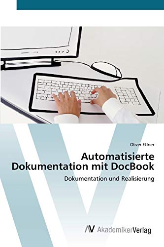 9783639411515: Automatisierte Dokumentation mit DocBook: Dokumentation und Realisierung (German Edition)