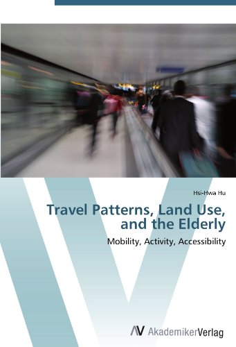 9783639411539: Travel Patterns, Land Use, and the Elderly: Mobility, Activity, Accessibility