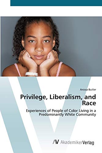 9783639412901: Privilege, Liberalism, and Race: Experiences of People of Color Living in a Predominantly White Community