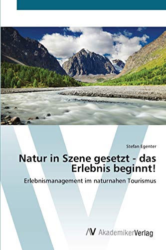 Imagen de archivo de Natur in Szene gesetzt - das Erlebnis beginnt!: Erlebnismanagement im naturnahen Tourismus (German Edition) a la venta por Lucky's Textbooks