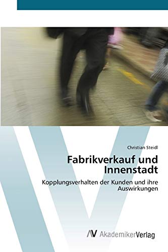 Stock image for Fabrikverkauf und Innenstadt: Kopplungsverhalten der Kunden und ihre Auswirkungen for sale by medimops
