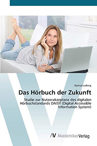 Stock image for Das Hrbuch der Zukunft: Studie zur Nutzerakzeptanz des digitalen Hrbuchstandards DAISY (Digital Accessible Information System) (German Edition) for sale by Lucky's Textbooks