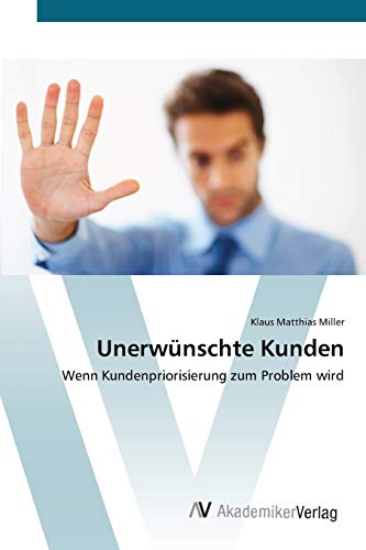 Stock image for Unerwnschte Kunden: Wenn Kundenpriorisierung zum Problem wird (German Edition) for sale by Lucky's Textbooks