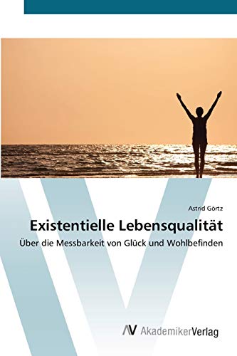 9783639415209: Existentielle Lebensqualitt: ber die Messbarkeit von Glck und Wohlbefinden