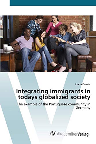 Stock image for Integrating immigrants in todays globalized society: The example of the Portuguese community in Germany for sale by Lucky's Textbooks