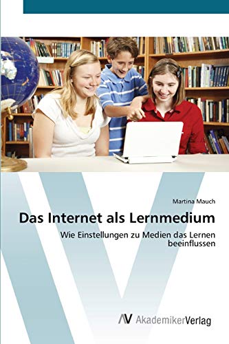 Stock image for Das Internet als Lernmedium: Wie Einstellungen zu Medien das Lernen beeinflussen (German Edition) for sale by Lucky's Textbooks