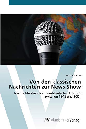 Stock image for Von den klassischen Nachrichten zur News Show: Nachrichtentrends im westdeutschen Hrfunk zwischen 1945 und 2001 (German Edition) for sale by Lucky's Textbooks