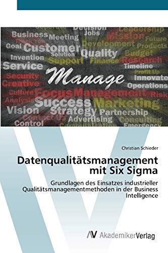 Beispielbild fr Datenqualittsmanagement mit Six Sigma: Grundlagen des Einsatzes industrieller Qualittsmanagementmethoden in der Business Intelligence (German Edition) zum Verkauf von Lucky's Textbooks