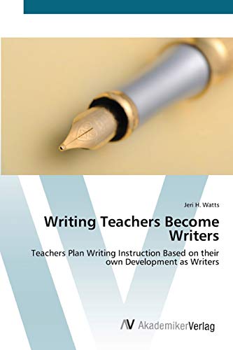 Imagen de archivo de Writing Teachers Become Writers: Teachers Plan Writing Instruction Based on their own Development as Writers a la venta por Lucky's Textbooks