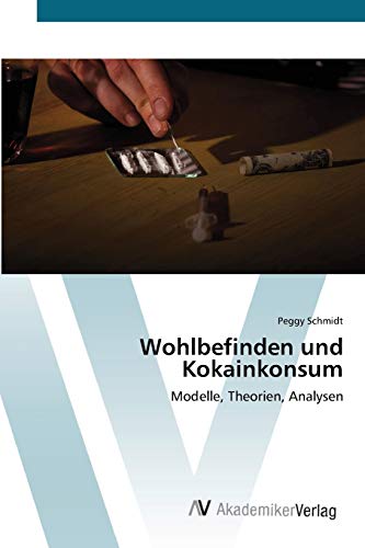 Imagen de archivo de Wohlbefinden und Kokainkonsum: Modelle, Theorien, Analysen a la venta por medimops