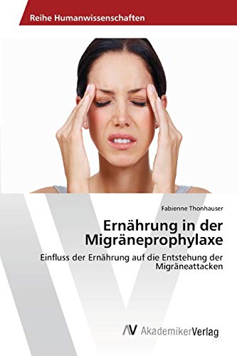 Stock image for Ernhrung in der Migrneprophylaxe: Einfluss der Ernhrung auf die Entstehung der Migrneattacken (German Edition) for sale by Lucky's Textbooks