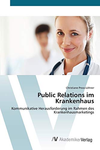 Stock image for Public Relations im Krankenhaus: Kommunikative Herausforderung im Rahmen des Krankenhausmarketings for sale by medimops