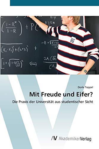 9783639418262: Mit Freude und Eifer?: Die Praxis der Universitt aus studentischer Sicht