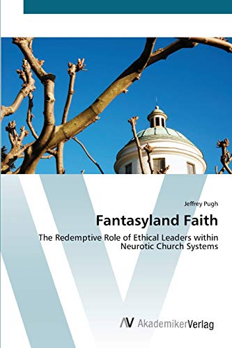 Stock image for Fantasyland Faith: The Redemptive Role of Ethical Leaders within Neurotic Church Systems for sale by Lucky's Textbooks